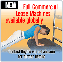 Full Commercial Lease Machines available globally - contact lloyd@vibra-train.com